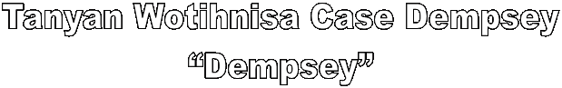 Tanyan Wotihnisa Case Dempsey
“Dempsey”